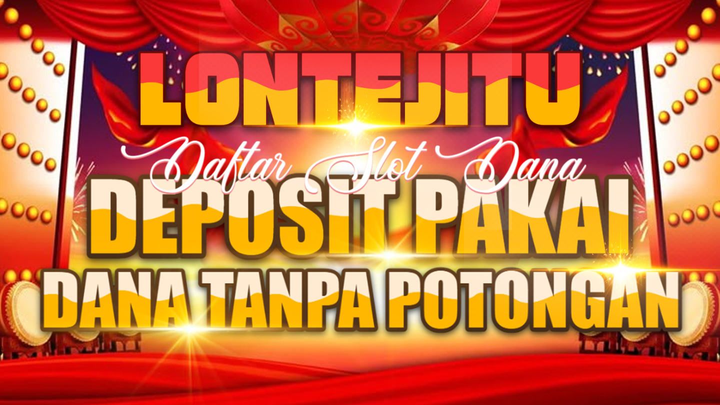 LONTEJITU Situs Daftar Slot Dana Dari Link Slot Gacor 5000 Hari Ini