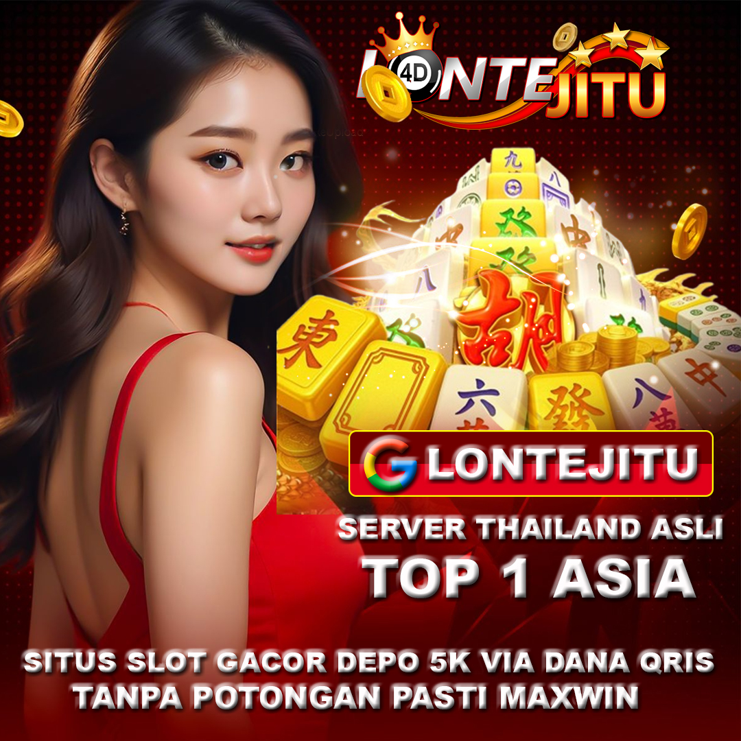 LONTEJITU x Situs Slot 5k dan Link Slot Deposti Qris Dana Tanpa Potongan Hari Ini